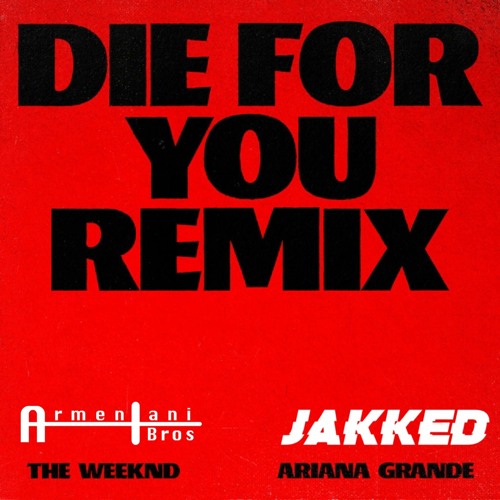 The Weeknd & Ariana Grande - Die For You (Armentani Brothers & JAKKED Remix)