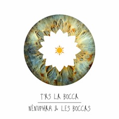 T'as la bocca - Nénuphar & Les Boccas