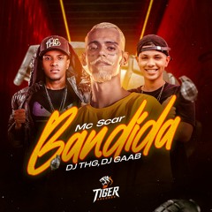 Mc Scar - Bandida (DJTHG & DJ GAAB)