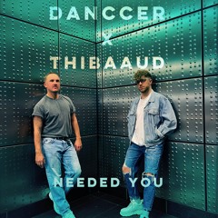 DANCCER x THIBAAUD - Needed You