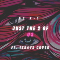 DJ K - 1 Ft. Teravs cover - Just The 2 Of Us