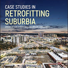 Get PDF 📁 Case Studies in Retrofitting Suburbia: Urban Design Strategies for Urgent