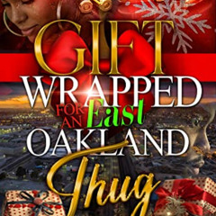 [Download] KINDLE 💓 Gift Wrapped For An East Oakland Thug by  Dayonna PDF EBOOK EPUB