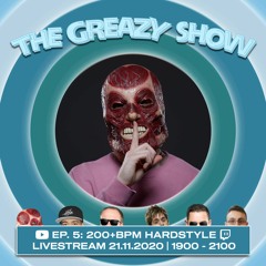 The Greazy Show: Episode 5 (200+BPM Hardstyle)