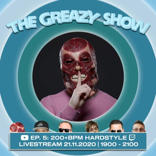 The Greazy Show: Episode 5 (200+BPM Hardstyle)