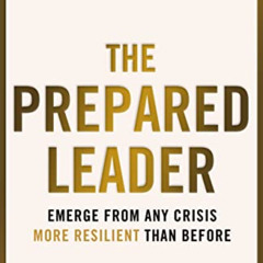 [Get] EPUB 🖊️ The Prepared Leader: Emerge from Any Crisis More Resilient Than Before