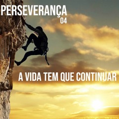 Perseverança - A Vida Tem Que Continuar 4 | Pr. Carlos Alexandre