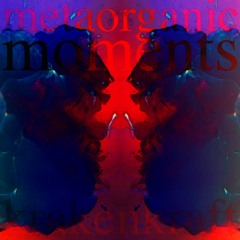 metaorganic moments [disquiet0509]