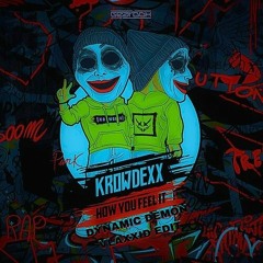 Krowdexx - How You Feel It (DYNAMIC DEMON X VLAXXID EDIT)