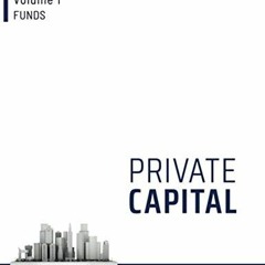 [READ] EPUB 🖍️ Private Capital: Volume I - Funds by  Prof Eli Talmor &  Prof Florin