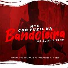 COM FUZIL NA BANDOLEIRA - DJ DL DO PIOLHO (FEAT. MC CICLOPY & PR)