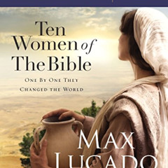 [FREE] EPUB 📂 Ten Women of the Bible: One by One They Changed the World (Study Guide