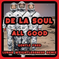 De La Soul - All Good (Gentle Fred Lunar Weightlessness Remix)