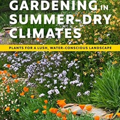 ACCESS [KINDLE PDF EBOOK EPUB] Gardening in Summer-Dry Climates: Plants for a Lush, W