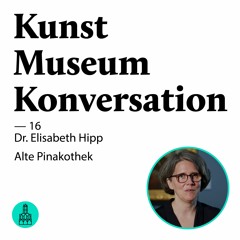 Kunst Museum Konversation — 16 — Interview mit Elisabeth Hipp — Alte Pinakothek, München