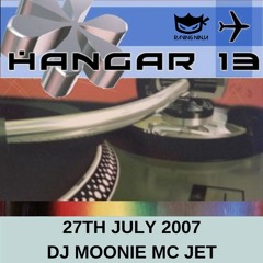 Hangar 13 27-07-2007 Dj Moonie Mc Jet