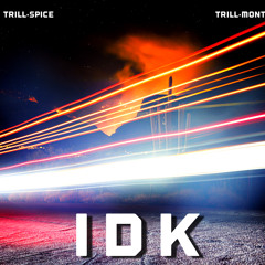 IDK (Feat. Trilllmont)