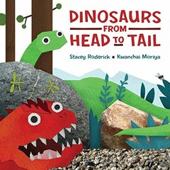 Get KINDLE PDF EBOOK EPUB Dinosaurs from Head to Tail by  Stacey Roderick &  Kwanchai