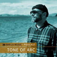 Bar 25 Music Podcast #123 - Tone Of Arc