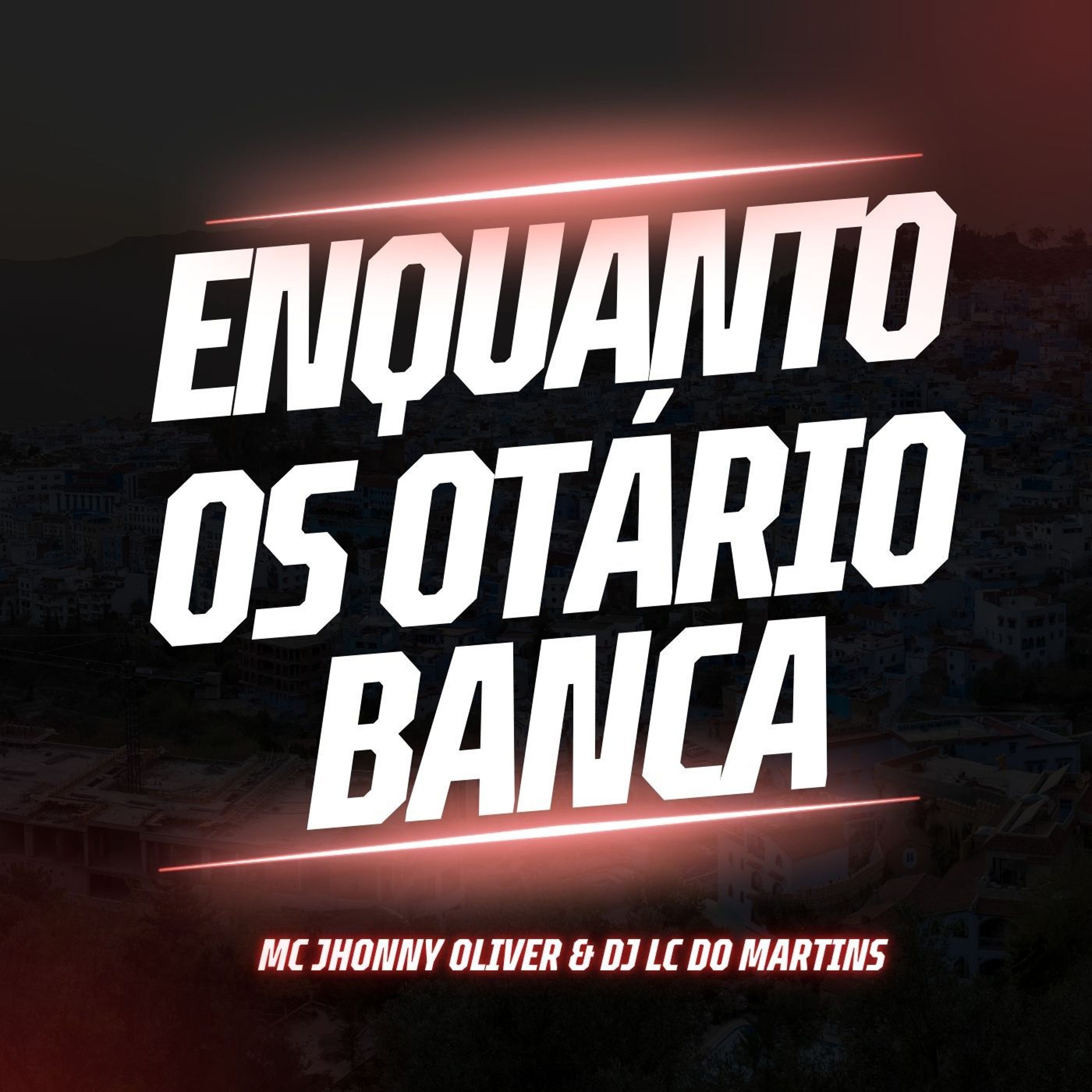 MC JHONNY OLIVER - ENQUANTO OS OTARIO BANCA, NEM BACANA, NEM PLAYBOY [ DJ LC DO MARTINS ]