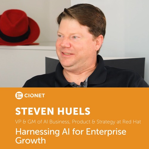 Steven Huels - VP & GM of AI Business at Red Hat - Harnessing AI for Enterprise Growth