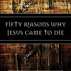 ACCESS PDF 💜 Fifty Reasons Why Jesus Came to Die by  John Piper PDF EBOOK EPUB KINDL
