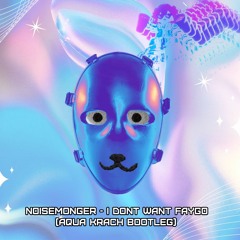Noisemonger - I Dont Want Faygo (AQUA KRACH BOOTLEG)