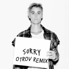 Justin Bieber - Sorry (Otrov Remix)