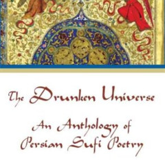 Read PDF 📦 The Drunken Universe: An Anthology of Persian Sufi Poetry by  Peter Lambo