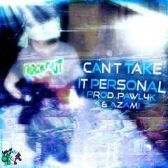 can’t take it personal (Pawl4k & Azami)