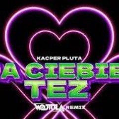 Kacper Pluta - Ja Ciebie Też (Wojtula Remix)