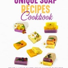 101 Unique Soap Recipes Cookbook: Start a Home-based Soap Making Business