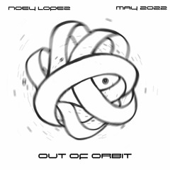 Out of Orbit - 5/13/2022 - Out of Orbit w/ Noey Lopez