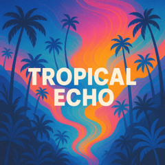 Tropical Echo