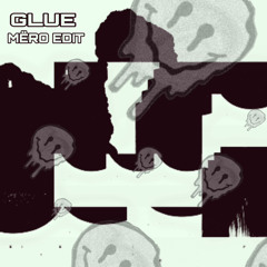 Glue - MËRO EDIT ( free dl )