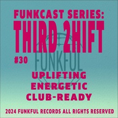 Funkcast 030: THIRD 2HIFT • [Energetic, Uplifting, Club-ready]