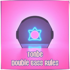 Tonbe - Double Bass Rules (Original Mix)