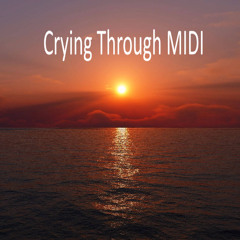 Crying Through MIDI