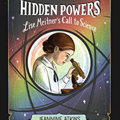 [VIEW] KINDLE 📕 Hidden Powers: Lise Meitner's Call to Science by  Jeannine Atkins EB
