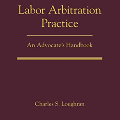 READ EPUB 💝 Labor Arbitration Practice: An Advocate's Handbook by  Charles S. Loughr