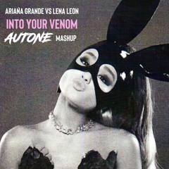 Ariana Grande vs Lena Leon - Into Your Venom (Autone Mashup) FULL CLUB MIX FREE DOWNLOAD
