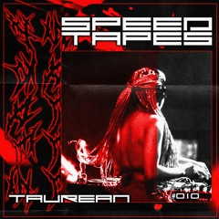 SPEED TAPES #010: TAUREAN