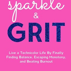 Free read✔ sparkle & GRIT: Live a Technicolor Life By Finally Finding Balance, Escaping