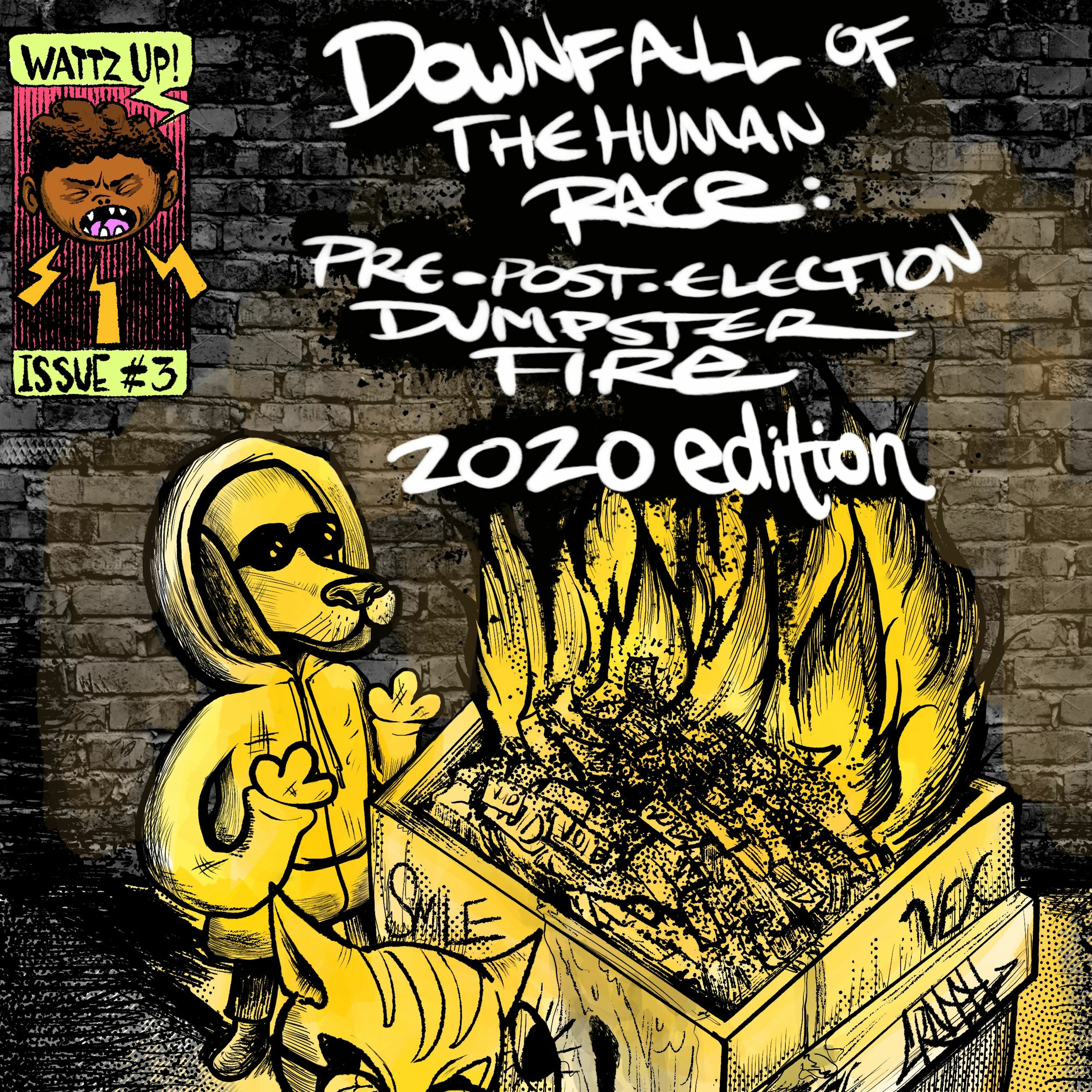 Wattz Up! on Quarantine - Downfall of the Human Race: Pre-Post Election Dumpster Fire: 2020 episode artwork