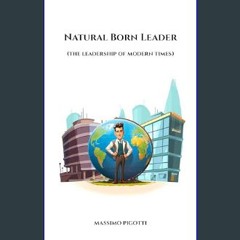 [READ] ❤ Natural Born Leader: (the leadership of modern times)     [Print Replica] Kindle Edition