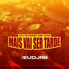 MT - VAI QUERER ME DAR MAIS VAI SER TARDE [ DJ RB DO NH ]
