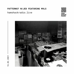 Patterns? w/ JED ft MVLS - 17 February 2021 on Hamshack Radio