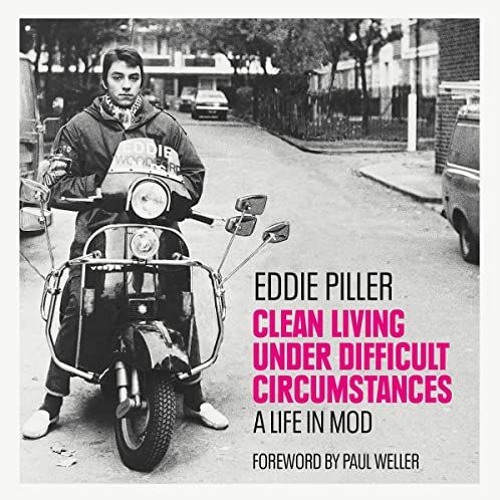 [READ] [EBOOK EPUB KINDLE PDF] Clean Living Under Difficult Circumstances: A Life in Mod – From