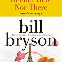 Get [KINDLE PDF EBOOK EPUB] Neither Here nor There: Travels in Europe (Cover may Vary) by  Bill Brys