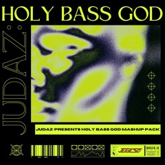 HOLY BASS GOD Mashup Pack By JUdAZ: